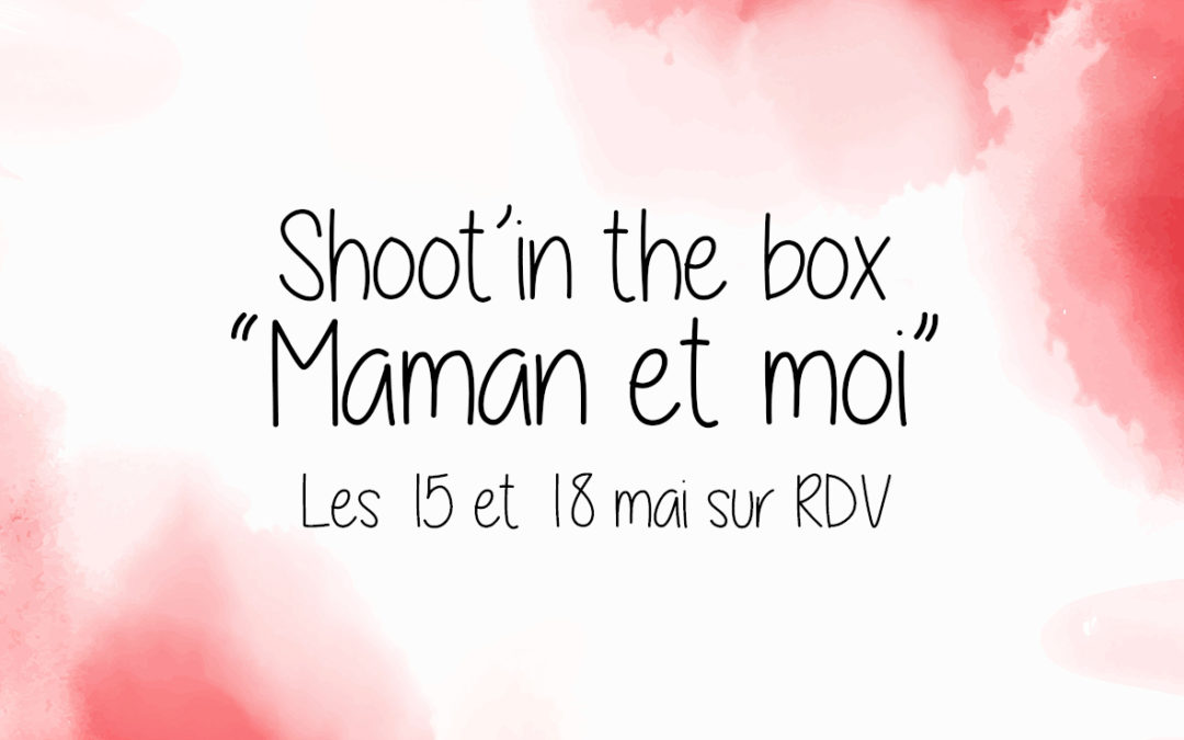 Shoot’in the box “Maman et Moi” à Saint-Maur des Fossés